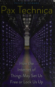Pax Technica: How the Internet of Things May Set Us Free or Lock Us Up