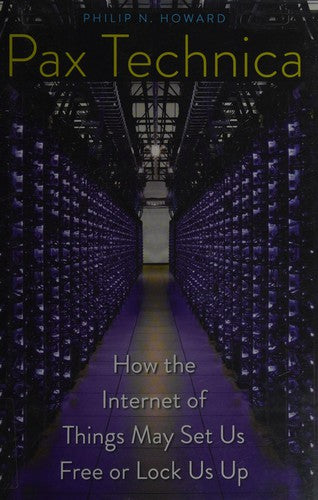 Pax Technica: How the Internet of Things May Set Us Free or Lock Us Up