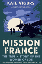 Mission France: The True History of the Women of SOE