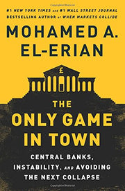 The Only Game in Town – Central Banks, Instability, and Avoiding the Next Collapse