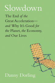 Slowdown: The End of the Great Acceleration-and Why It's Good for the Planet, the Economy, and Our Lives