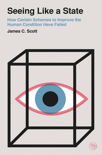 Seeing Like a State: How Certain Schemes to Improve the Human Condition Have Failed (Veritas Paperbacks)