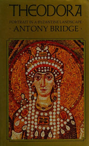 Theodora: Portrait in a Byzantine Landscape