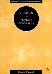 Children and Primary Geography (Children, Teachers & Learning S.)