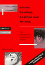 Paired Reading, Spelling and Writing: The Handbook for Teachers and Parents: Handbook for Parent and Peer Tutoring in Literacy (Cassell Practical Handbooks)