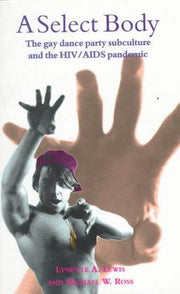 A Select Body: Gay Dance Party Subculture and the HIV/AIDS Pandemic