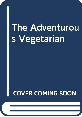 The Adventurous Vegetarian: Rare and Exotic Recipes From Around The World