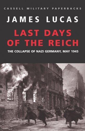 The Last Days Of The Reich:Collapse of Nazi Germany, May 1945 (Cassell Military Paperbacks)