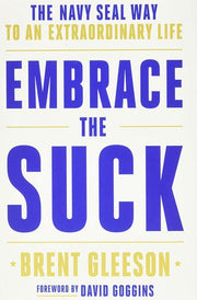 Embrace the Suck: The Navy Seal Way to an Extraordinary Life