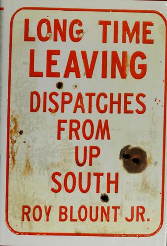 Long Time Leaving: Dispatches from Up South