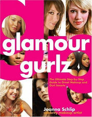 Glamour Gurlz: The Ultimate Step-By-Step Guide to Great Makeup and Gurl Smarts