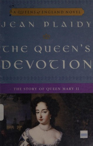 The Queen's Devotion: The Story of Queen Mary II: 10 (Queens of England Novel)