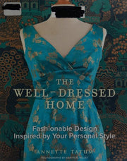 The Well Dressed Home: Fashionable Design Inspired by Your Personal Style