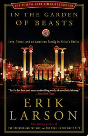 In the Garden of Beasts: Love, Terror, and an American Family in Hitler's Berlin