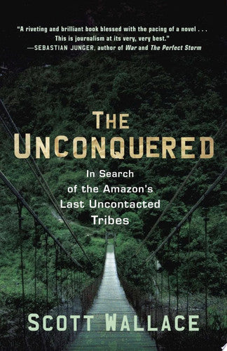 The Unconquered: In Search of the Amazon's Last Uncontacted Tribes
