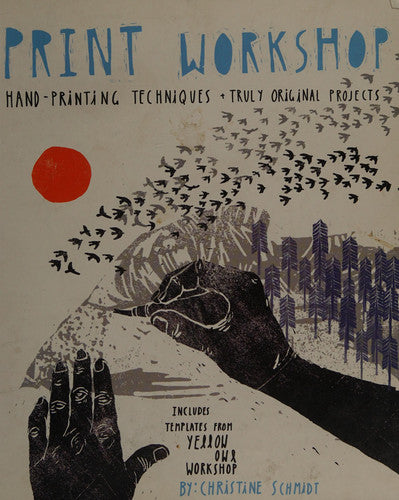 Print Workshop: Hand-Printing Techniques and Truly Original Projects