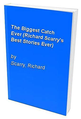 The Biggest Catch Ever (Richard Scarry's Best Stories Ever S.)