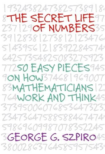 Secret Life of Numbers: 50 Easy Pieces on How Mathematicians Work And Think