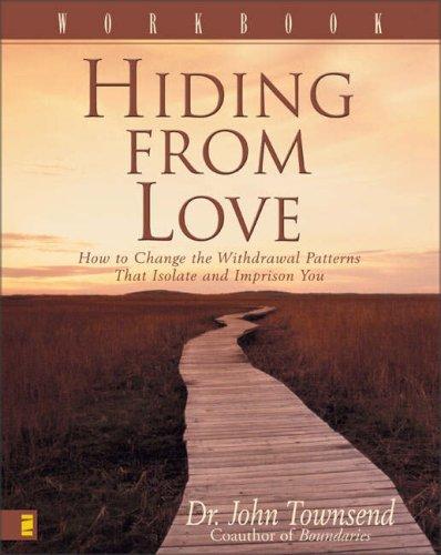 Hiding from Love: How to Change the Withdrawal Patterns That Isolate and Imprison You