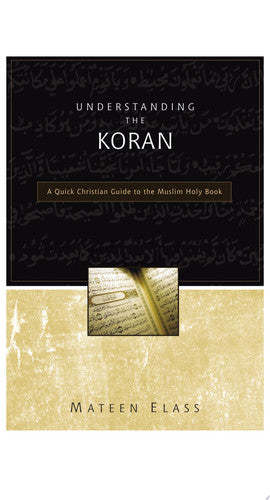Understanding the Koran: A Quick Christian Guide to the Muslim Holy Book