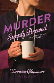 Murder Simply Brewed: Murder Simply Brewed, Murder Tightly Knit, Murder Freshly Baked: 1 (An Amish Village Mystery)