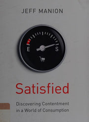 Satisfied: Discovering Contentment in a World of Consumption