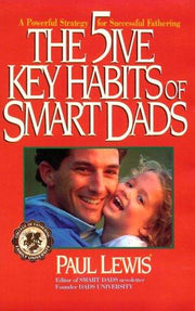 The 5Ive Key Habits of Smart Dads: A Powerful Strategy for Successful Fathering