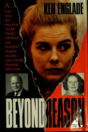 Beyond Reason: The True Story of a Shocking Double Murder, a Brilliant and Beautiful Virginia Socialite, and a Deadly Psychotic Obsession