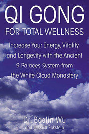 Qi Gong For Well-Being: Increase Your Energy, Vitality, and Longevity with the Ancient 9 Palaces System from the White Cloud Monastery