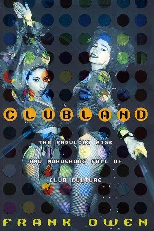 Clubland: The Fabulous Rise and Murderous Fall of Club Culture