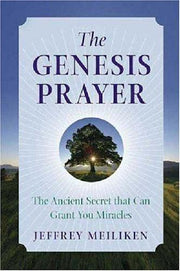 The Genesis Prayer: The Ancient Secret That Can Grant You Miracles