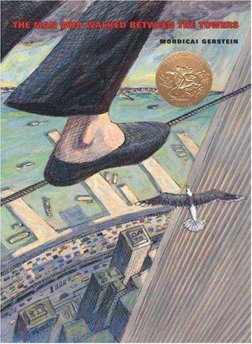 The Man Who Walked Between the Towers: (Caldecott Medal Winner)