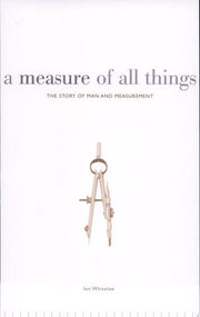 A Measure of All Things: The Story of Man and Measurement