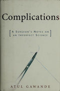 Complications: A Surgeon's Notes on an Imperfect Science