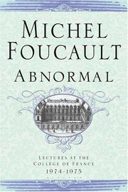 Abnormal: Lectures at the College de France 1974-1975: 4 (Michel Foucault Lectures at the Collège de France)