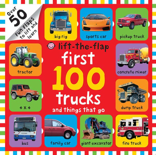 First 100 Trucks and Things That Go Lift-The-Flap: Over 50 Fun Flaps to Lift and Learn