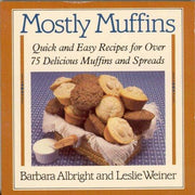 Mostly Muffins: Quick and Easy Recipes for over 75 Delicious Muffins and Spreads
