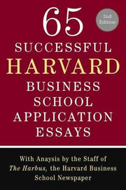 65 Successful Harvard Business School Application Essays: With Analysis by the Staff of the Harbus, the Harvard Business School Newspaper