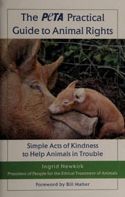 Peta Practical Guide To Animal Righ: Simple Acts of Kindness to Help Animals in Trouble