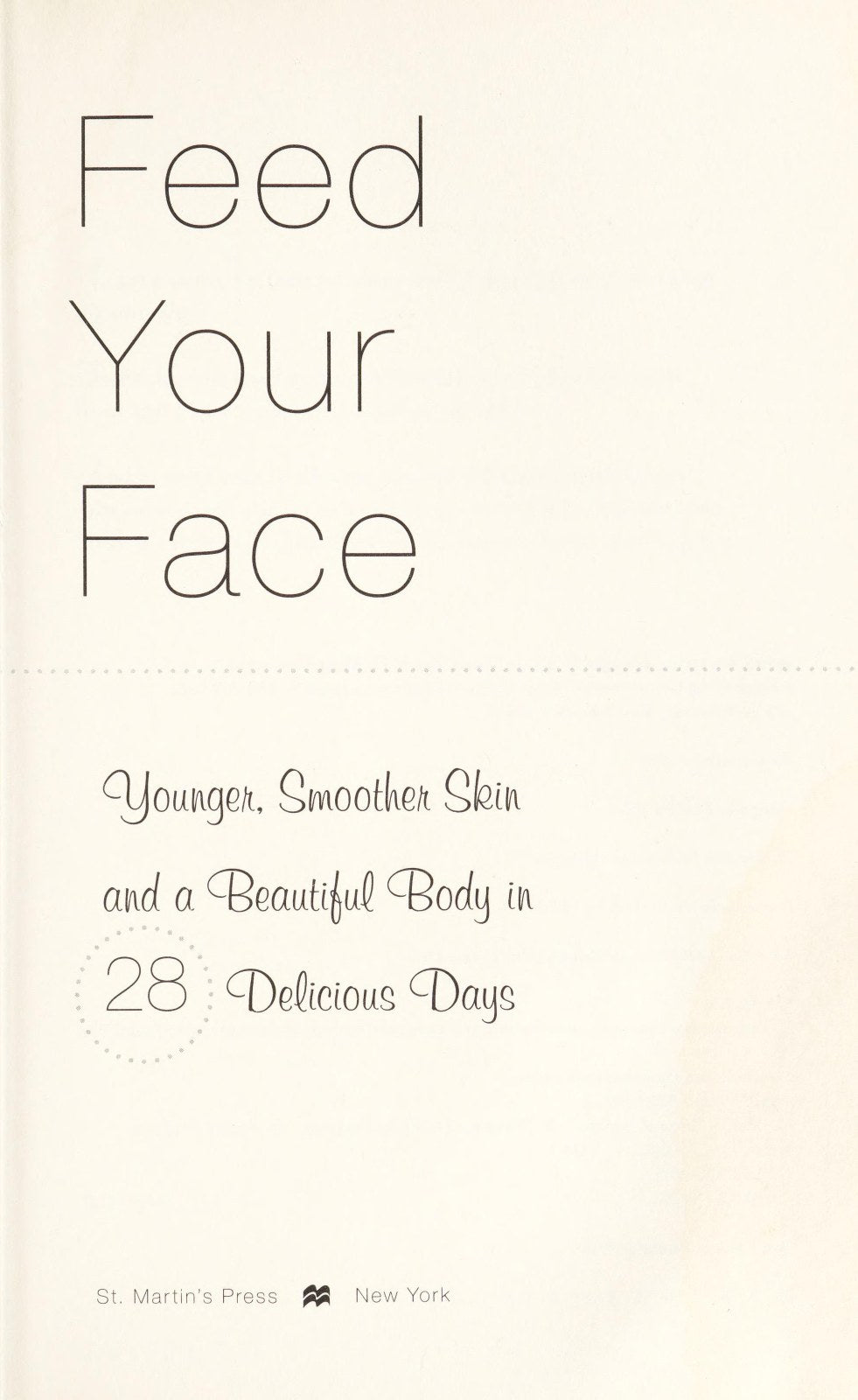 Feed Your Face: Younger, Smoother Skin and a Beautiful Body in 28 Delicious Days