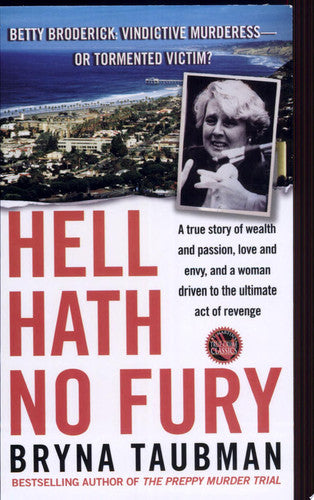 Hell Hath No Fury: A TRUE STORY OF WEALTH AND PASSION, LOVE AND A WOMAN DRIVEN TO THE ULTIMATE REVENGE (St. Martin's True Crime Library)