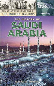 The History of Saudi Arabia (Greenwood Histories of the Modern Nations)