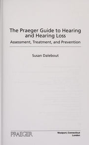 The Praeger Guide to Hearing and Hearing Loss: Assessment, Treatment, and Prevention