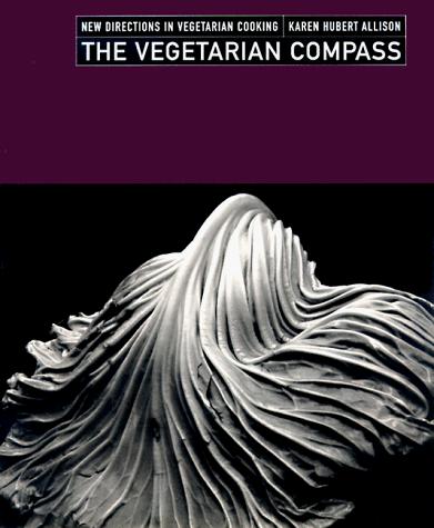 The Vegetarian Compass: New Directions in Vegetarian Cooking