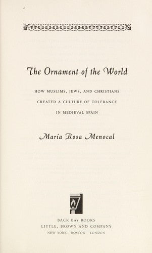 The Ornament Of The World: How Muslims, Jews, and Christians Created a Culture of Tolerance in Medieval Spain