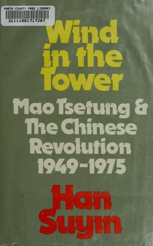 Wind in the Tower: Mao Tse tung and the Chinese Revolution 1949-1975