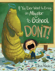 If You Ever Want to Bring an Alligator to School, Don't!: 1 (Magnolia Says Don't!)