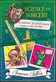 Science and Sorcery: A Destiny Do-over Diary (Ever After High: a School Story)