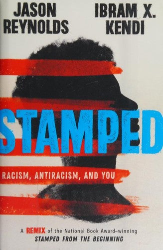 Stamped: Racism, Antiracism, and You: A Remix of the National Book Award-winning Stamped from the Beginning