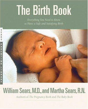 Birth Book: Everything You Need to Know to Have a Safe and Satisfying Birth (Sears Parenting Library)